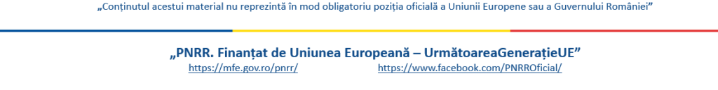 PNRR. Finantat de Uniunea Europeana - UrmatoareaGeneratieUE PNRR. Finantat de Uniunea Europeana - UrmatoareaGeneratieUE